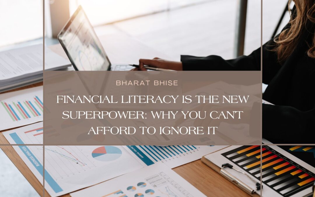 Financial Literacy Is the New Superpower: Why You Can’t Afford to Ignore It