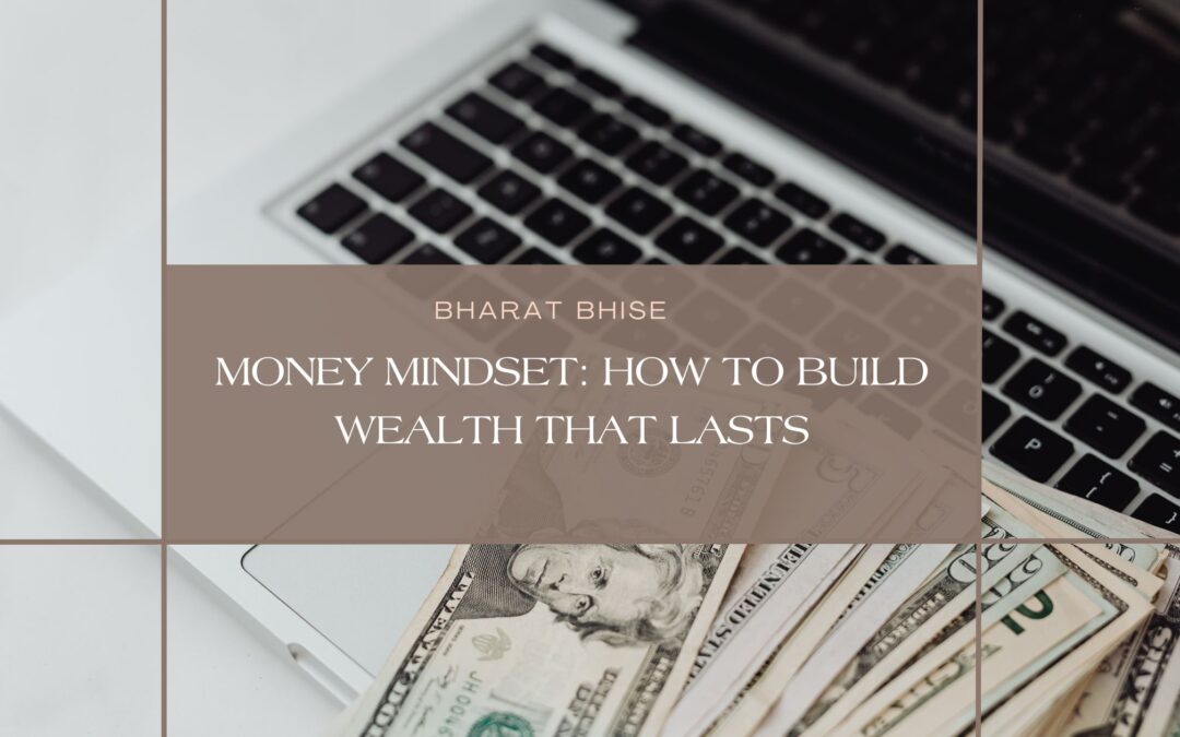 Money Mindset: How to Build Wealth That Lasts