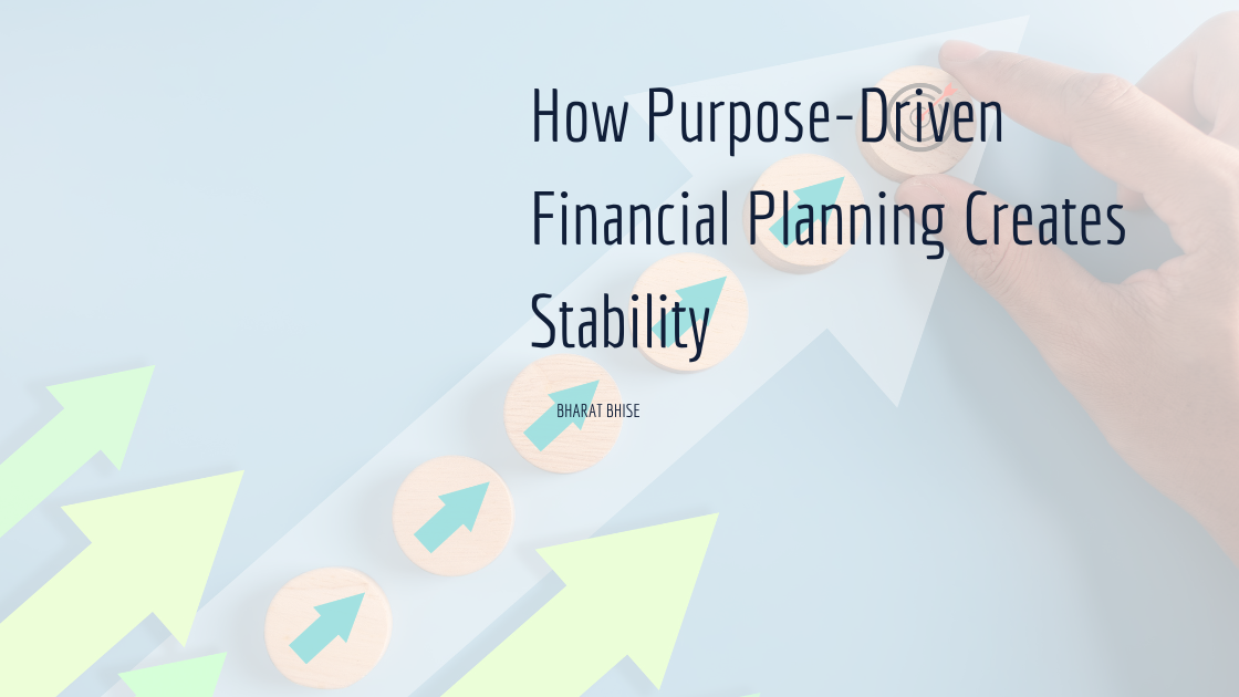 How Purpose-Driven Financial Planning Creates Stability